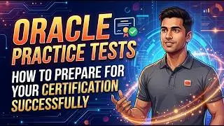 Oracle Practice Tests: How to Prepare for Your Certification Successfully