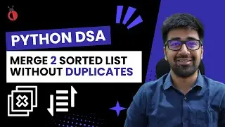 DSA in Python Course - Merge 2 Sorted Arrays Without Duplicates - Part 32 [Hindi] | Code & Debug