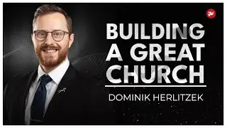 Building a Great Church | Dominik Herlitzek