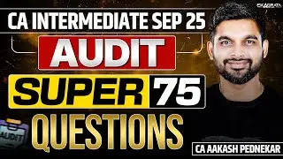 CA INTER Audit Super 75 Questions Sept 25 | CA Aakash Pednekar