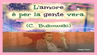 - Charles Bukowski - L' AMORE -