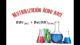 Reacciones de neutralización ácido base (Ecuación iónica e iónica neta)