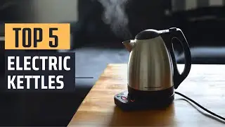 Best Electric Kettles [2024] - Top 5 Picks