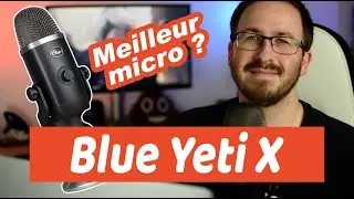 Microphone Blue Yeti X : MON AVIS 🎤