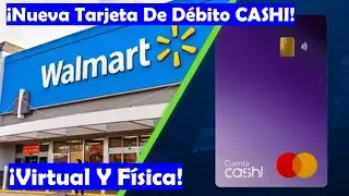 Llega La #Tarjeta De #Débito #CASHI | Así Funcionará La #Cartera #Digital #Walmart | #SPEI Y Retiros