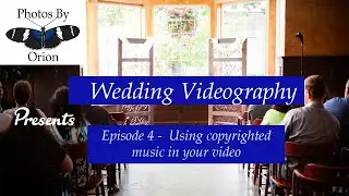 Videography Episode 4 -  Using Copyrighted music for your wedding video or event video