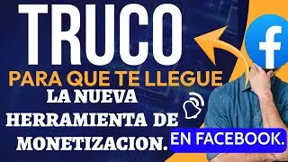 Truco para que te llegue la nueva herramienta de monetización en Facebook este 2025