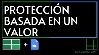 Cómo proteger celdas dependiendo de un valor en Google Sheets