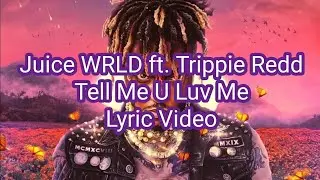 Juice WRLD ft. Trippie Redd - Tell Me U Luv Me (Lyric Video)