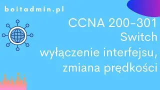 #32 CCNA 200-301 - wyłączenie interfejsów sieciowych, zmiana ich prędkości | Lektor PL