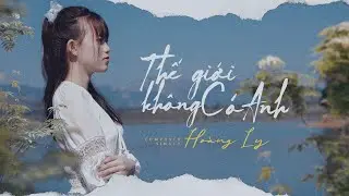 THẾ GIỚI KHÔNG CÓ ANH | HOÀNG LY | MV OFFICIAL