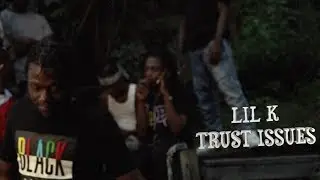 LIL K - TRUST ISSUES  (Official Music Video)