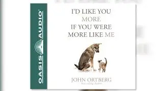 "I'd Like You More if You Were More Like Me" by John Ortberg - Ch. 1