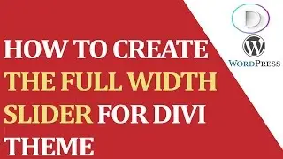 How to create the full Width Slider for DIVI Theme (version 3.0.34)?