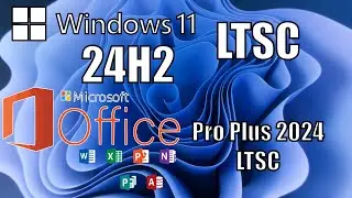 WINDOWS 11 LTSC 2024 & OFFICE Pro Plus LTSC 2024 ТЕПЕРЬ ОФФИЦИАЛЬНО! (24H2)