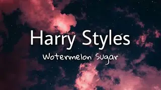 Harry Styles - Watermelon Sugar [Lyrics]