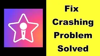 How to Fix StarMaker App Keeps Crashing Problem on Android - StarMaker App Crash Error