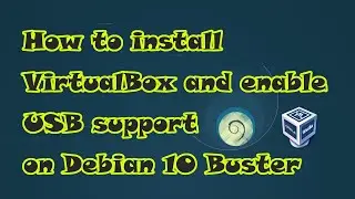 How to install VirtualBox and enable USB support on Debian 10 Buster