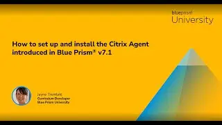 How to set up and install the Citrix Agent introduced in Blue Prism®️ v7.1