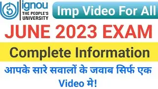 IGNOU June 2023 Exam Complete Information | आपके सारे सवालों के जवाब सिर्फ एक Video मे | IGNOU Exam