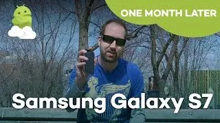 Samsung Galaxy S7 One Month Later