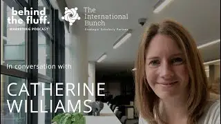 In conversation with Catherine Williams - Episode 6 - Inspiring the Next CMO