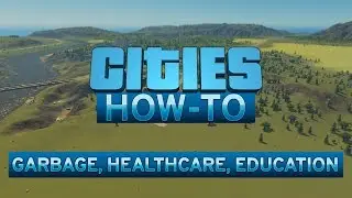 Cities Skylines - How To Garbage, Healthcare, Education   Episode 2 Updated for 2019