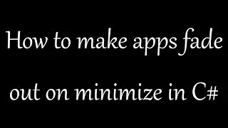 How to make apps fade out on minimize in C#