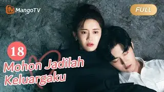 【INDO SUB】EP18: Please Be My Family | Please Be My Family | Mango TV Indonesia
