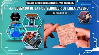TALLER SEGUIDOR DE LINEA | QUEMADO DE LA PCB | 