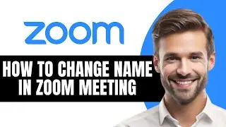 HOW TO CHANGE NAME IN ZOOM MEETING FULL 2026 GUIDE