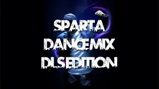 [1500 Subs Special/New Base] Sparta Dance Mix DLS Edition