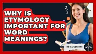 Why Is Etymology Important For Word Meanings? - The Daily Definition