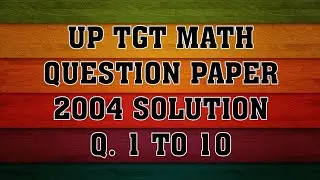 up tgt math paper  2004 solution question 1 to 10