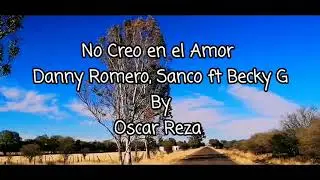 No Creo en el Amor - Danny Romero, Sanco ft Becky G by Oscar Reza