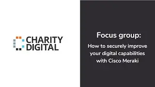 Focus Group: How to securely improve your digital capabilities with Cisco Meraki