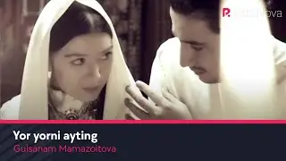 Gulsanam Mamazoitova - Yor yorni ayting