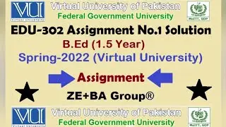 EDU302 Assignment 1 Solution Spring 2022 By ZE+BA Group || EDU302Assignment 1 Spring 2022