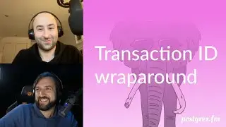 Transaction ID wraparound  | Postgres.FM 027 | 