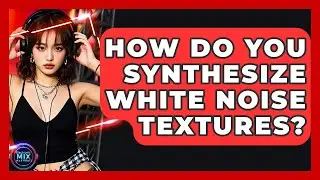 How Do You Synthesize White Noise Textures? - Electronic Mix Masters