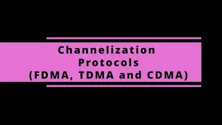 CN 19 Channelization Protocols (FDMA, TDMA and CDMA)