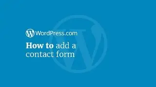 WordPress Tutorial: How to Add a Contact Form to Your Website