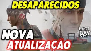 NOVA ATUALIZAÇÃO DOS DESAPARECIDOS - Last Day On Earth