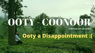 Ooty Coonoor Travel Guide | Bangalore to Coonoor Road Trip | Ooty a Disappointment 
