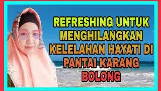 REFRESHING UNTUK MENGHILANGKAN KELELAHAN HAYATI DI PANTAI KARANG BOLONG