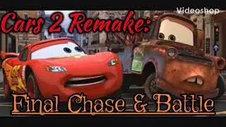 Cars 2 Final Chase & Battle Remake: