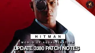 HITMAN Update | Patch Notes, What's New, What's Changed & Fixed | Patch 3.180