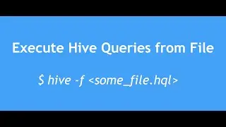 Hive Tutorial - 18 : How to execute Hive queries from file | Write and Execute Hive Queries