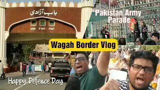 Wagah Border Pak Army Parade | Pakistani Travel Vlog | Happy Defence day