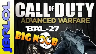 JBRLOL Plays Advanced Warfare | BIG NOOB| BAL-27 Gameplay